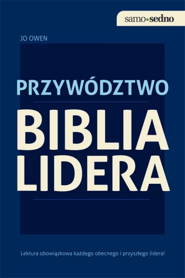 Samo Sedno - Przyw�dztwo. Biblia lidera - Jo Owen