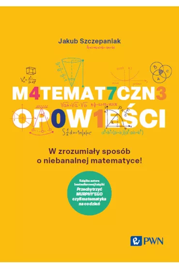 Matematyczne opowie�ci. W zrozumia�y spos�b o niebanalnej matematyce! - Jakub Szczepaniak