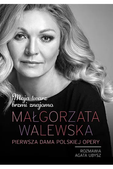 Ma�gorzata Walewska. Moja twarz brzmi znajomo - Ma�gorzata Walewska, Agata  Ubysz