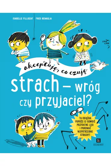 Strach-wr�g czy przyjaciel? Akceptuj� co czuj� - Isabelle Filliozat