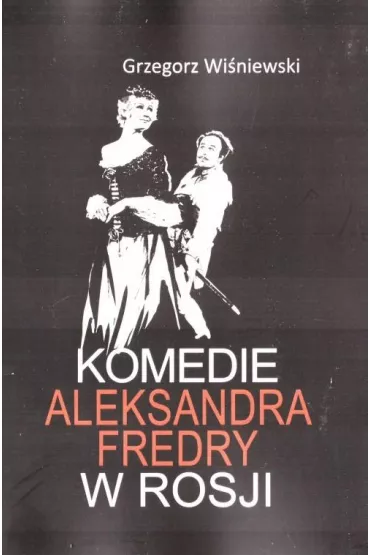 Komedie Aleksandra Fredry w Rosji - Grzegorz Wi�niewski