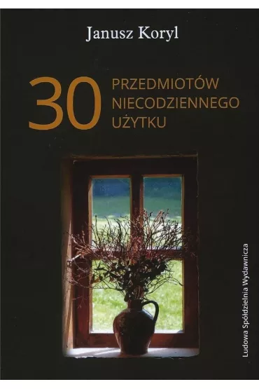 30 przedmiot�w niecodziennego u�ytku - Janusz Koryl