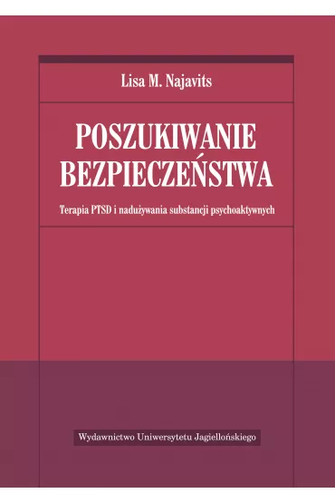 Poszukiwanie bezpiecze�stwa. Terapia PTSD i nadu�ywania substancji psychoaktywnych - Lisa M. Najavits