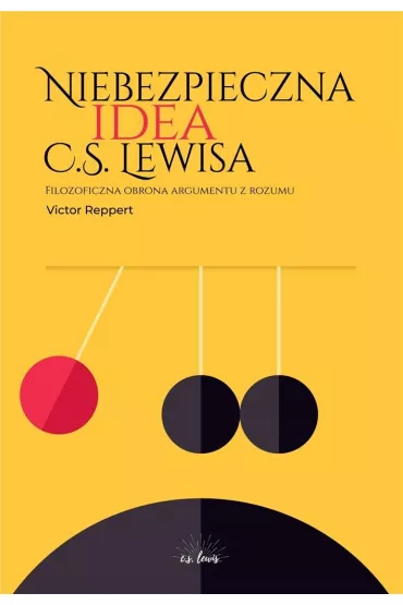 Niebezpieczna idea C.S. Lewisa. Filozoficzna obrona argumentu z rozumu - Victor  Reppert