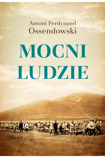 Mocni ludzie - Antoni Ferdynand Ossendowski