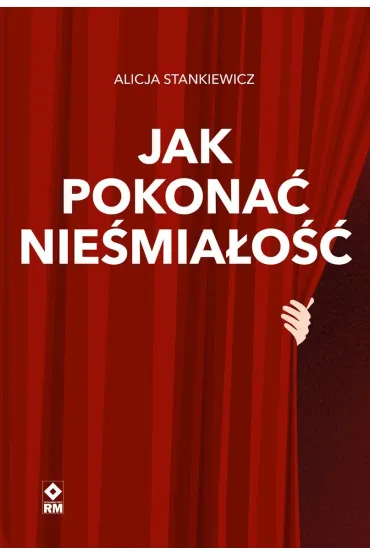 Jak pokona� nie�mia�o�� - Alicja  Stankiewicz