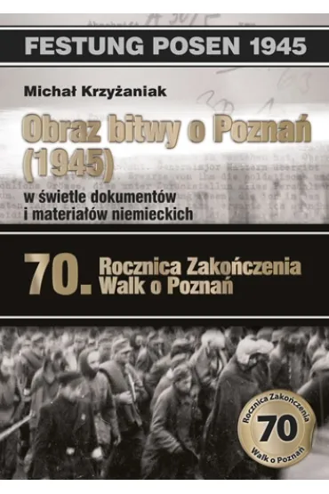 Obraz bitwy o Pozna� (1945) w �wietle materia��w i dokument�w niemieckich - Micha� Krzy�aniak
