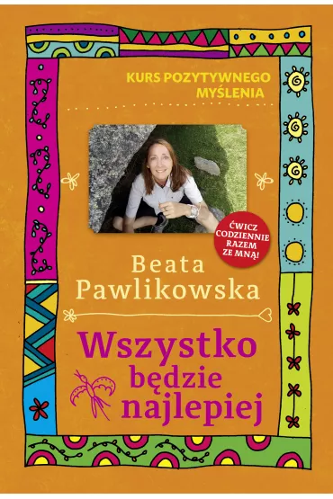 eBook Kurs pozytywnego my�lenia. Wszystko b�dzie najlepiej mobi epub - Beata Pawlikowska