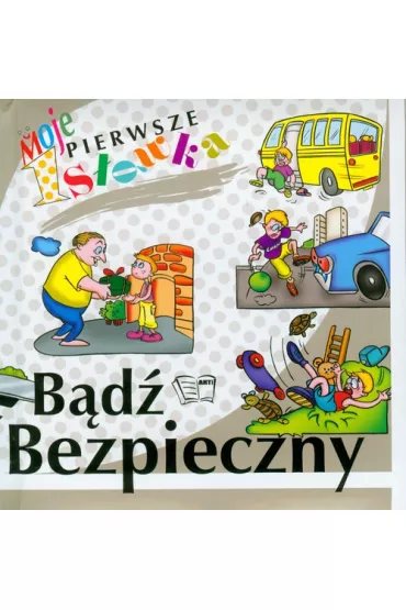 B�d� bezpieczny Moje pierwsze s��wka - Arkadiusz Dziwicki