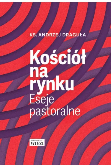 Ko�ci� na rynku. Eseje pastoralne - Andrzej Dragu�a
