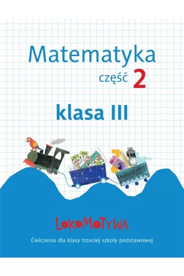 Lokomotywa 3 Matematyka �wiczenia cz�� 2 - Agnieszka Szulc, Ma�gorzata Dobrowolska