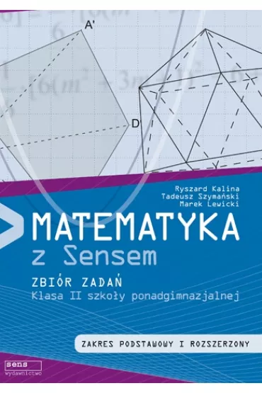 Matematyka z Sensem. Zbi�r zada� dla klasy II szko�y ponadgimnazjalnej. Zakres podstawowy i rozszerzony. - Marek Lewicki, Kalina Ryszard, Tadeusz Szyma�ski, Ryszard Kalina
