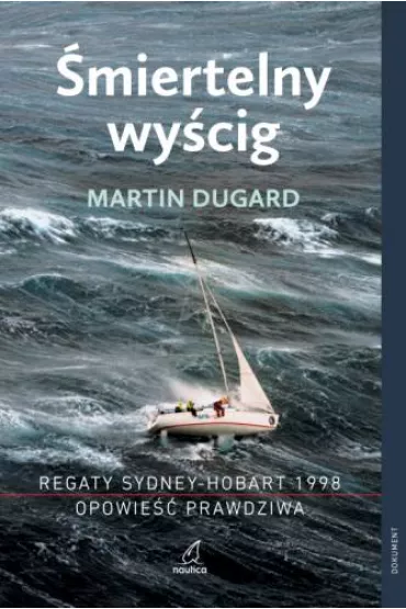 �miertelny wy�cig. Regaty Sydney-Hobart 1998. Opowie�� prawdziwa (dodruk 2026) - Martin Dugard