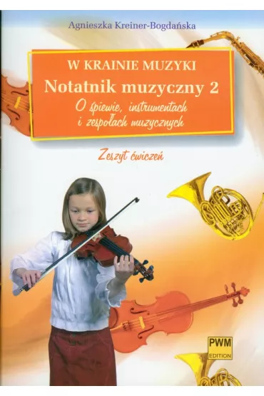 W KRAINIE MUZYKI NOTATNIK MUZYCZNY 2 - Agnieszka Kreiner-Bogda�ska