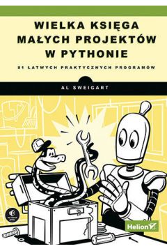 Wielka ksiga maych projektw w Pythonie. 81 atwych praktycznych programw