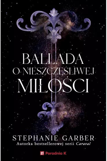 Ballada o nieszcz�liwej mi�o�ci. Ba�� o z�amanym sercu. Tom 2 - Stephanie Garber