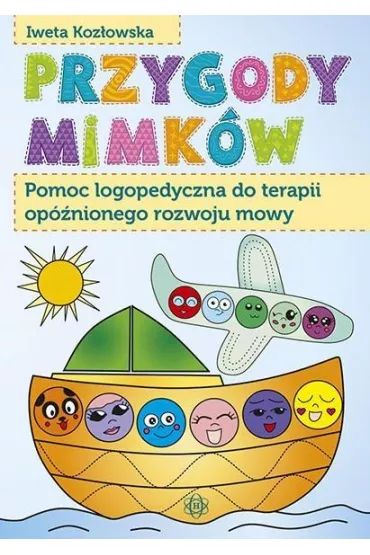 Przygody mimk�w pomoc logopedyczna do terapii op�nionego rozwoju mowy - Iweta Koz�owska