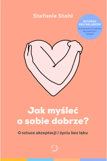Jak my�le� o sobie dobrze? O sztuce akceptacji i �yciu bez l�ku - Stefanie Stahl