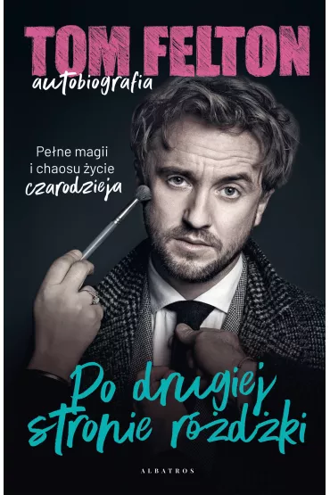 eBook Tom Felton. Autobiografia. Po drugiej stronie r�d�ki mobi epub - Tom Felton