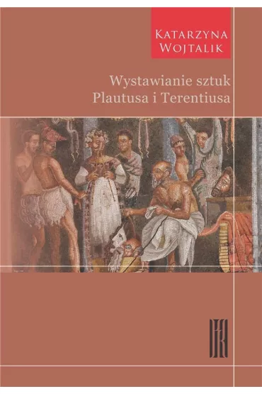 Wystawianie sztuk Plautusa i Terentiusa - Katarzyna Wojtalik