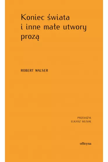 Koniec �wiata i inne ma�e utwory proz� - Robert Walser