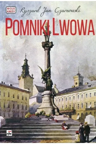 Pomniki Lwowa - Ryszard Jan Czarnowski