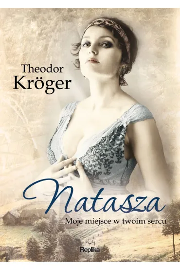 Natasza. Moje miejsce w twoim sercu - Theodor Kroger