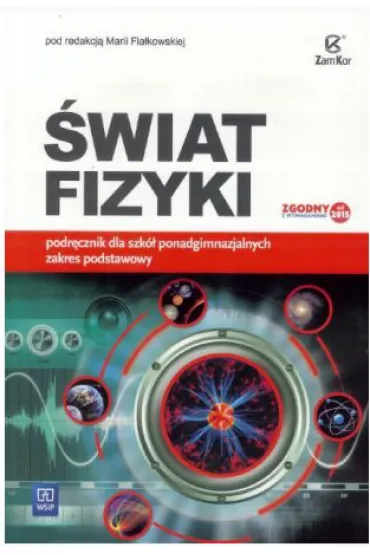 �wiat fizyki. Podr�cznik dla szk� ponadgimnazjalnych. Zakres podstawowy - pod red. Marii Fia�kowskiej