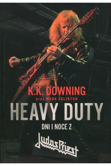 Heavy Duty. Dni i noce z Judas Priest - Mark Eglinton, K. K. Downing
