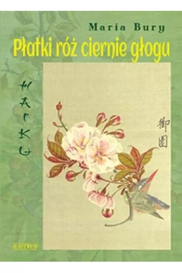 Haiku. P�atki r� ciernie g�ogu - Maria Bury