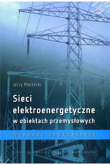 Sieci elektroenergetyczne w obiektach przemys�. - Jerzy Marzecki