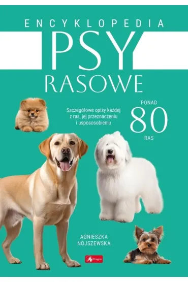 Psy rasowe. Encyklopedia - Agnieszka Nojszewska