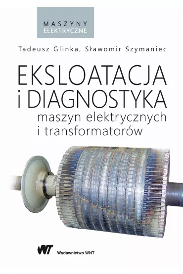 Eksploatacja i diagnostyka maszyn elektrycznych i transformator�w - Tadeusz Glinka