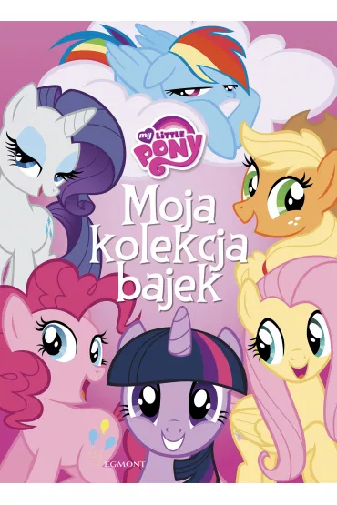 My Little Pony. Moja kolekcja bajek