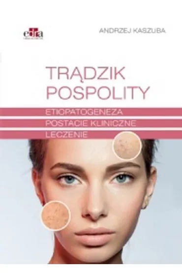 Tr�dzik pospolity. Etiopatogeneza, postacie kliniczne, leczenie - Andrzej Kaszuba