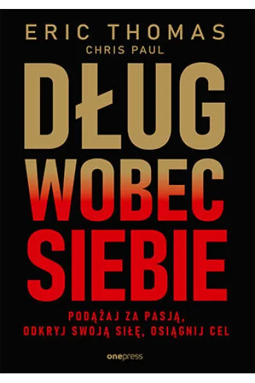 D�ug wobec siebie. Pod��aj za pasj�, odkryj swoj� si��, osi�gnij cel - Eric Thomas