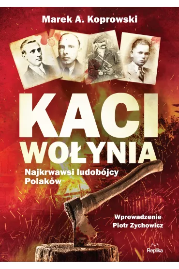 Kaci Wo�ynia. Najkrwawsi ludob�jcy Polak�w - Marek A. Koprowski