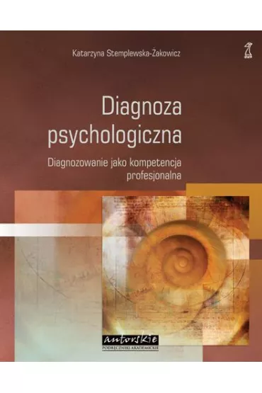Diagnoza psychologiczna. Diagnozowanie jako kompetencja profesjonalna