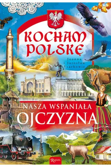 Kocham Polsk�. Nasza wspania�a ojczyzna - Jaros�aw Szarek, Joanna Szarek