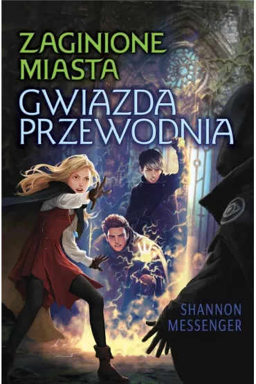 Gwiazda Przewodnia. Zaginione Miasta. Tom 5 - Shannon  Messenger