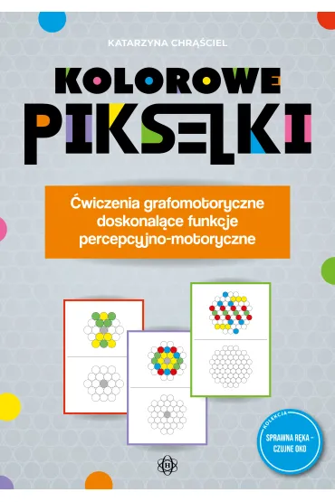 Kolorowe pikselki. �wiczenia grafomotoryczne doskonal�ce funkcje percepcyjno-motoryczne - Katarzyna Chr��ciel