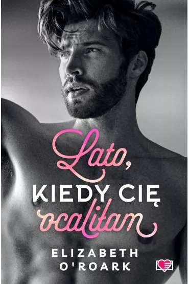 Lato, kiedy ci� ocali�am. Pewnego lata. Tom 2 - Elizabeth O'Roark