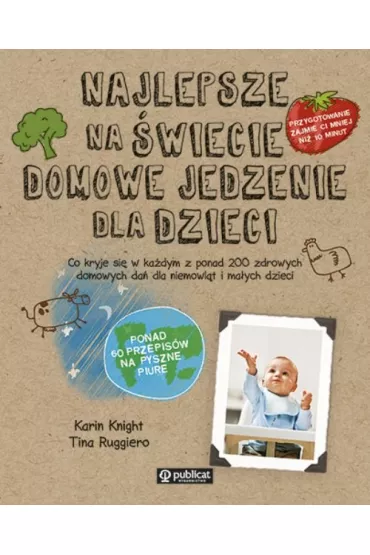 Najlepsze na �wiecie domowe jedzenie dla dzieci - Karin Knight, Tina Ruggiero