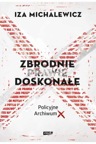 Zbrodnie prawie doskona�e. Policyjne Archiwum X - Iza Michalewicz