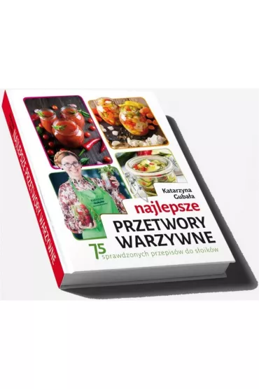 Najlepsze przetwory warzywne - Katarzyna Guba�a
