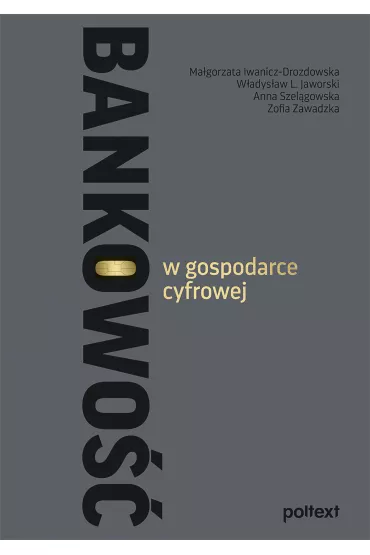 Bankowo�� w gospodarce cyfrowej - Anna Szel�gowska, Ma�gorzata Iwanicz-Drozdowska, Zofia Zawadzka, W�adys�aw L. Jaworski