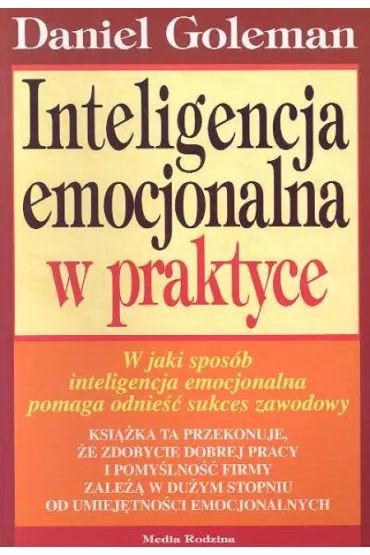 Inteligencja emocjonalna w praktyce - Daniel Goleman