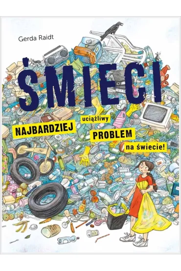 �mieci. Najbardziej uci��liwy problem na �wiecie - Gerda Raidt