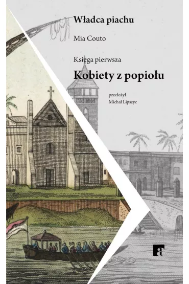 Kobiety z popio�u. W�adca piachu ksi�ga pierwsza - Mia Couto