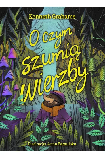 O czym szumi� wierzby - Kenneth Grahame, Anna  Famulska Ilustr